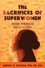 The Sacrifices of Superwomen: Natural Remedies to Restore Balance Book Cover: The Sacrifices of Superwomen: Natural Remedies to Restore Balance