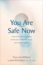 Book Cover: You Are Safe Now: A Survivor’s Guide to Listening to Your Gut, Healing from Abuse, and Living in Freedom