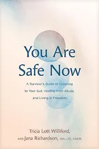 You Are Safe Now: A Survivor’s Guide to Listening to Your Gut, Healing from Abuse, and Living in Freedom Book Cover: You Are Safe Now: A Survivor’s Guide to Listening to Your Gut, Healing from Abuse, and Living in Freedom