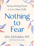 Book Cover: Nothing to Fear: Demystifying Death to Live More Fully