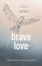 Book Cover: Brave Love: A Nurse's Story of Courage and Compassion in a Kenyan Hospice