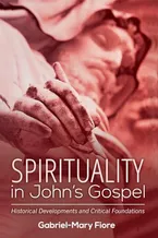 Book Cover: Spirituality in John's Gospel: Historical Developments and Critical Foundations