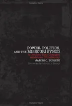 Power, Politics, and the Missouri Synod: A Conflict That Changed American Christianity Book Cover: Power, Politics, and the Missouri Synod: A Conflict That Changed American Christianity