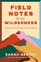 Book Cover: Field Notes for the Wilderness: Practices, Postures, and Prayers for an Evolving Faith