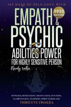 Empath & Psychic Abilities Power For Highly Sensitive Person: 365-Days of Self Love With : Intuition, Mindfulness, Clairvoyance, Telepathy, Spirit Guide and Third Eye Chakra Book Cover: Empath & Psychic Abilities Power For Highly Sensitive Person: 365-Days of Self Love With : Intuition, Mindfulness, Clairvoyance, Telepathy, Spirit Guide and Third Eye Chakra