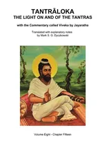 TANTRALOKA THE LIGHT ON AND OF THE TANTRAS - VOLUME EIGHT: Volume Eight- Chapter Fifteen, With the Commentary called Viveka by Jayaratha, Translated with extensive explanatory notes Book Cover: TANTRALOKA THE LIGHT ON AND OF THE TANTRAS - VOLUME EIGHT: Volume Eight- Chapter Fifteen, With the Commentary called Viveka by Jayaratha, Translated with extensive explanatory notes