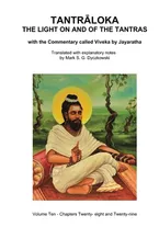 TANTRALOKA THE LIGHT ON AND OF THE TANTRAS - VOLUME TEN: Volume Ten - Chapters Twenty- eight and Twenty-nine, With the Commentary called Viveka by ... Translated with extensive explanatory notes Book Cover: TANTRALOKA THE LIGHT ON AND OF THE TANTRAS - VOLUME TEN: Volume Ten - Chapters Twenty- eight and Twenty-nine, With the Commentary called Viveka by ... Translated with extensive explanatory notes