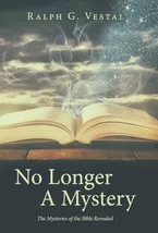 Book Cover: No Longer A Mystery: The Mysteries of the Bible Revealed