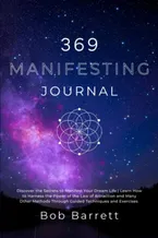 Book Cover: 369 Manifesting Journal: Discover the Secrets to Manifest Your Dream Life | Learn How to Harness the Power of the Law of Attraction and Many Other Methods Through Guided Techniques and Exercises