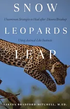 Book Cover: Snow Leopards Leap: Uncommon Strategies to Heal after Divorce/Breakup Using Animal-Like Instincts