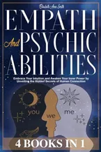 Book Cover: Empath and Psychic Abilities: [ 4 in 1 ] Embrace Your Intuition and Awaken Your Inner Power by Unveiling the Hidden Secrets of Human Connection