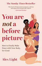You Are Not a Before Picture: The bestselling and inspirational guide to help you tackle diet culture, find self acceptance, and make peace with your body Book Cover: You Are Not a Before Picture: The bestselling and inspirational guide to help you tackle diet culture, find self acceptance, and make peace with your body