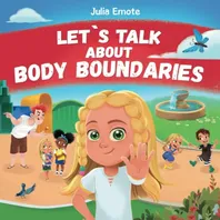 Book Cover: Let’s Talk about Body Boundaries: Body Safety Book for Kids about Consent, Personal Space, Private Parts and Friendship, that helps toddlers and children recognize their own emotions and feelings