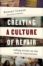 Book Cover: Creating a Culture of Repair: Taking Action on the Road to Reparations