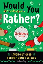 Book Cover: Would You Rather? Christmas Edition: Laugh-Out-Loud Holiday Game for Kids