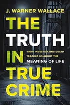 The Truth in True Crime: What Investigating Death Teaches Us About the Meaning of Life Book Cover: The Truth in True Crime: What Investigating Death Teaches Us About the Meaning of Life