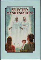 Selected manifestations: Being an unofficial collection of temple dedicatory prayers, revelations, visions, dreams, doctrinal expositions, and other ... Church of Jesus Christ of Latter-Day Saints Book Cover: Selected manifestations: Being an unofficial collection of temple dedicatory prayers, revelations, visions, dreams, doctrinal expositions, and other ... Church of Jesus Christ of Latter-Day Saints