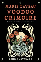 The Marie Laveau Voodoo Grimoire: Rituals, Recipes, and Spells for Healing, Protection, Beauty, Love, and More Book Cover: The Marie Laveau Voodoo Grimoire: Rituals, Recipes, and Spells for Healing, Protection, Beauty, Love, and More