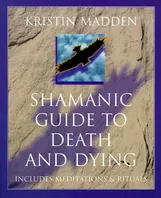 Shamanic Guide To Death & Dying Book Cover: Shamanic Guide To Death & Dying
