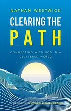Clearing the Path: Connecting with God in a Cluttered World Book Cover: Clearing the Path: Connecting with God in a Cluttered World