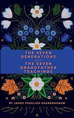 The Seven Generations and The Seven Grandfather Teachings Book Cover: The Seven Generations and The Seven Grandfather Teachings