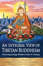 Book Cover: An Integral View of Tibetan Buddhism: Preserving Lineage Wisdom in the 21st Century