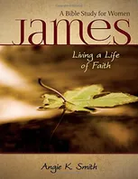 James - Living a Life of Faith: A Bible Study for Women Book Cover: James - Living a Life of Faith: A Bible Study for Women