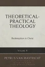 Theoretical-Practical Theology Volume 4: Redemption in Christ Book Cover: Theoretical-Practical Theology Volume 4: Redemption in Christ