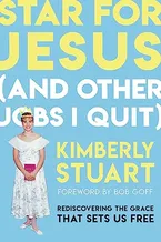 Star for Jesus (And Other Jobs I Quit): Rediscovering the Grace that Sets Us Free Book Cover: Star for Jesus (And Other Jobs I Quit): Rediscovering the Grace that Sets Us Free