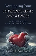Book Cover: Developing Your Supernatural Awareness: Connecting with an Interactive Universe