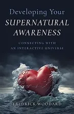 Developing Your Supernatural Awareness: Connecting with an Interactive Universe Book Cover: Developing Your Supernatural Awareness: Connecting with an Interactive Universe
