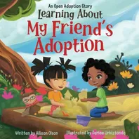 Book Cover: Learning About My Friend's Adoption: An Open Adoption Story (Open Adoption Stories)