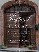 Book Cover: Restored in Tuscany: A True Story of Facing Loss, Finding Beauty, and Living Forward in Hope