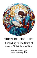 Book Cover: The Purpose of Life: According to The Spirit of Jesus Christ, Son of God