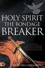 Holy Spirit: The Bondage Breaker: Experience Permanent Deliverance from Mental, Emotional, and Demonic Strongholds Book Cover: Holy Spirit: The Bondage Breaker: Experience Permanent Deliverance from Mental, Emotional, and Demonic Strongholds