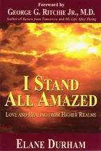 I Stand All Amazed: Love and Healing from Higher Realms Book Cover: I Stand All Amazed: Love and Healing from Higher Realms