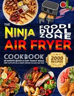 Book Cover: The Ninja Foodi Dual Zone Air Fryer Cookbook: 30-minute Quick & Easy Family Meals | 2000 Tasty, Low-Oil & Crispy Recipes to Save You Time