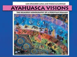 Ayahuasca Visions: The Religious Iconography of a Peruvian Shaman Book Cover: Ayahuasca Visions: The Religious Iconography of a Peruvian Shaman