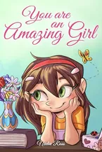 Book Cover: You are an Amazing Girl: A Collection of Inspiring Stories about Courage, Friendship, Inner Strength and Self-Confidence (Motivational Books for Children)