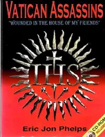 Book Cover: Vatican assassins: "wounded in the house of my friends", the diabolical history of the Society of Jesus including: its Second Thirty Years' War ... President, John Fitzgerald Kennedy (1963)
