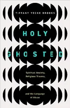 Book Cover: Holy Ghosted: Spiritual Anxiety, Religious Trauma, and the Language of Abuse