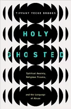 Holy Ghosted: Spiritual Anxiety, Religious Trauma, and the Language of Abuse Book Cover: Holy Ghosted: Spiritual Anxiety, Religious Trauma, and the Language of Abuse