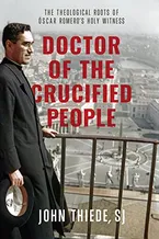 Doctor of the Crucified People: The Theological Roots of Óscar Romero's Holy Witness Book Cover: Doctor of the Crucified People: The Theological Roots of Óscar Romero's Holy Witness