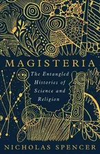 Magisteria: The Entangled Histories of Science & Religion Book Cover: Magisteria: The Entangled Histories of Science & Religion