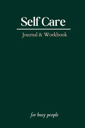 Book Cover: Self Care Journal: Workbook for busy people | 348 pages, 6 x 9''