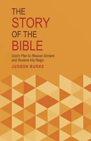 Book Cover: The Story of the Bible: God's Plan to Rescue Sinners and Restore His Reign