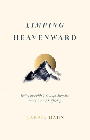 Book Cover: Limping Heavenward: Living by Faith in Comprehensive and Chronic Suffering