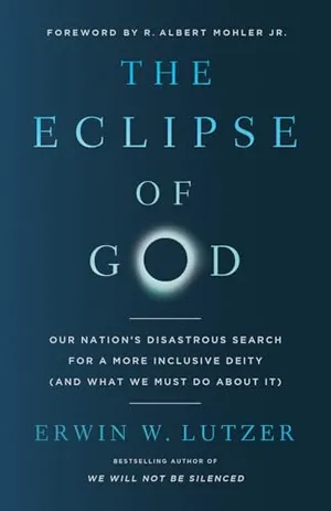 Book Cover: The Eclipse of God: Our Nation's Disastrous Search for a More Inclusive Deity (and What We Must Do About It)