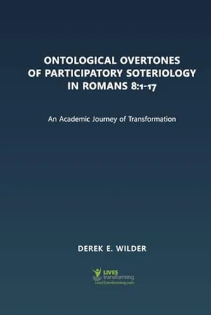 Book Cover: Ontological Overtones of Participatory Soteriology in Romans 8:1-17: An Academic Journey of Transformation