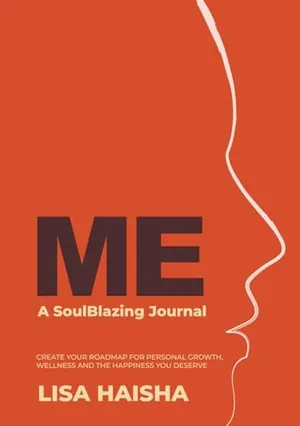 Book Cover: ME: A SoulBlazing Journal: Create Your Roadmap for Personal Growth, Wellness and the Happiness You Deserve